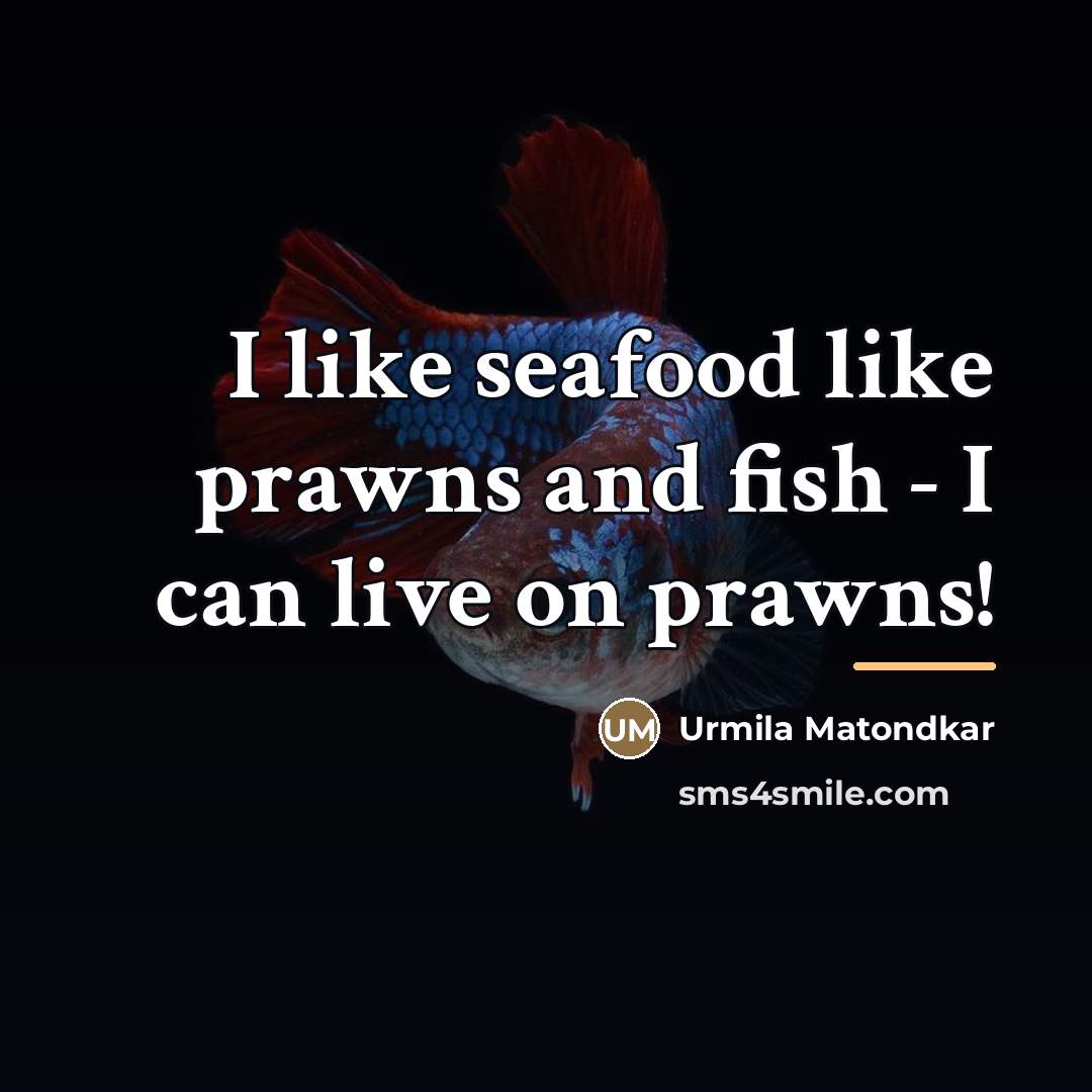 “I like seafood like prawns and fish - I can…” quote by Urmila Matondkar