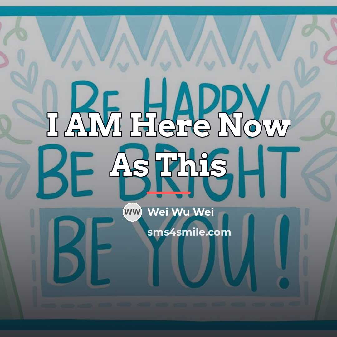 “I AM Here Now As This…” quote by Wei Wu Wei