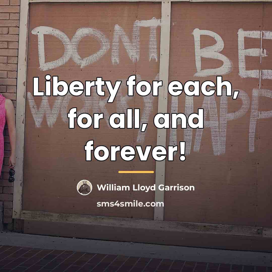 “Liberty for each, for all, and forever!…” quote by William Lloyd Garrison