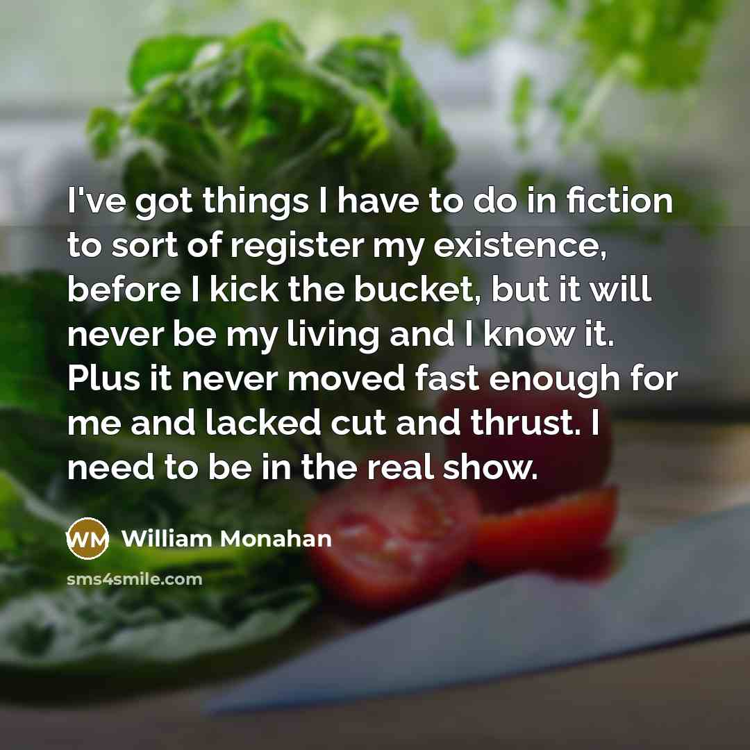“I've got things I have to do in fiction to…” quote by William Monahan