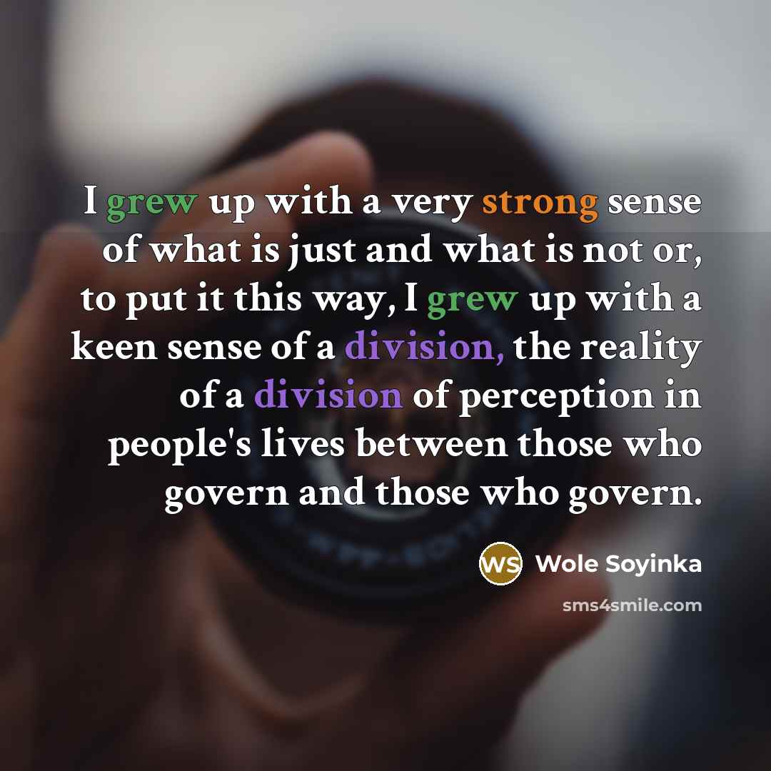 “I grew up with a very strong sense of what…” quote by Wole Soyinka