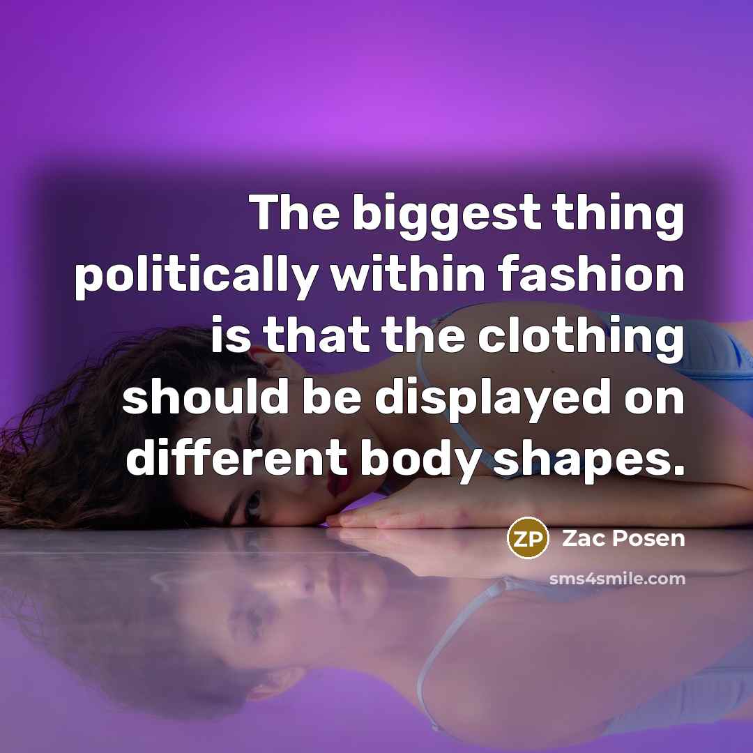 “The biggest thing politically within fashion is that the clothing…” quote by Zac Posen