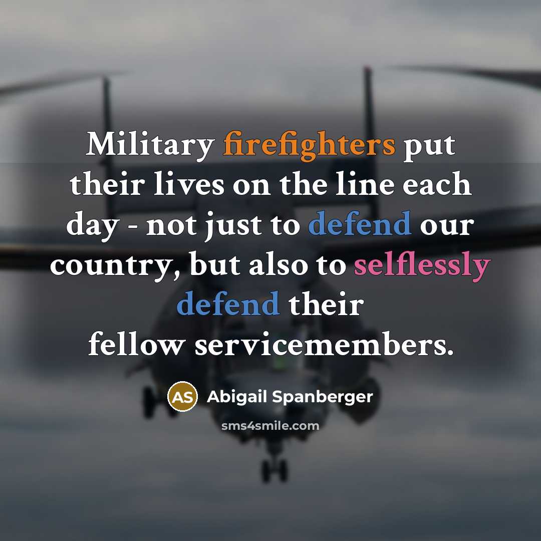 “Military firefighters put their lives on the line each day…” quote by Abigail Spanberger