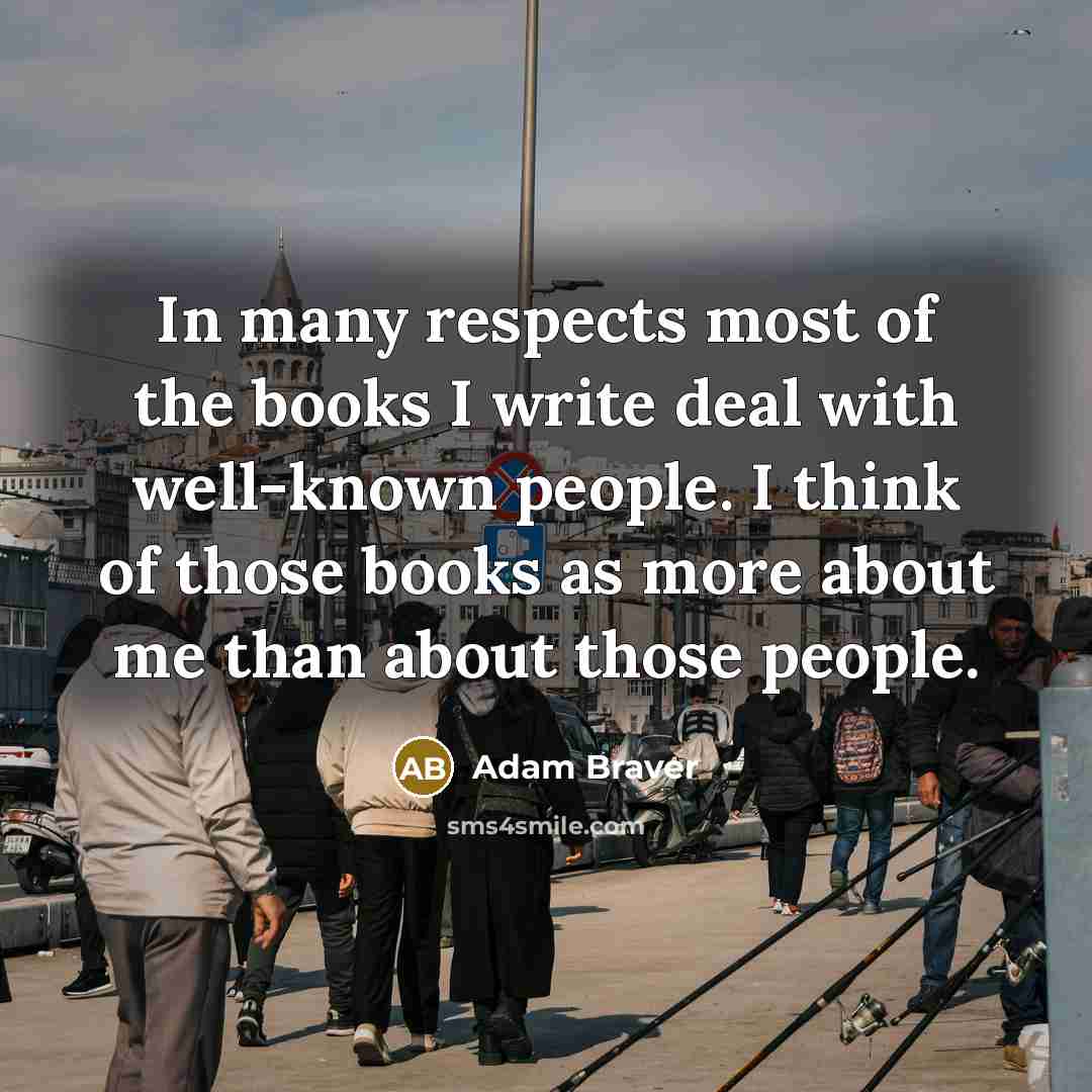 “In many respects most of the books I write deal…” quote by Adam Braver
