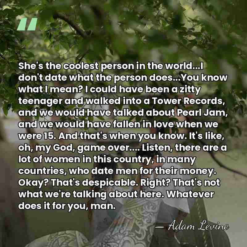 She's the coolest person in the world...I don't date what the person&hellip; - Adam Levine