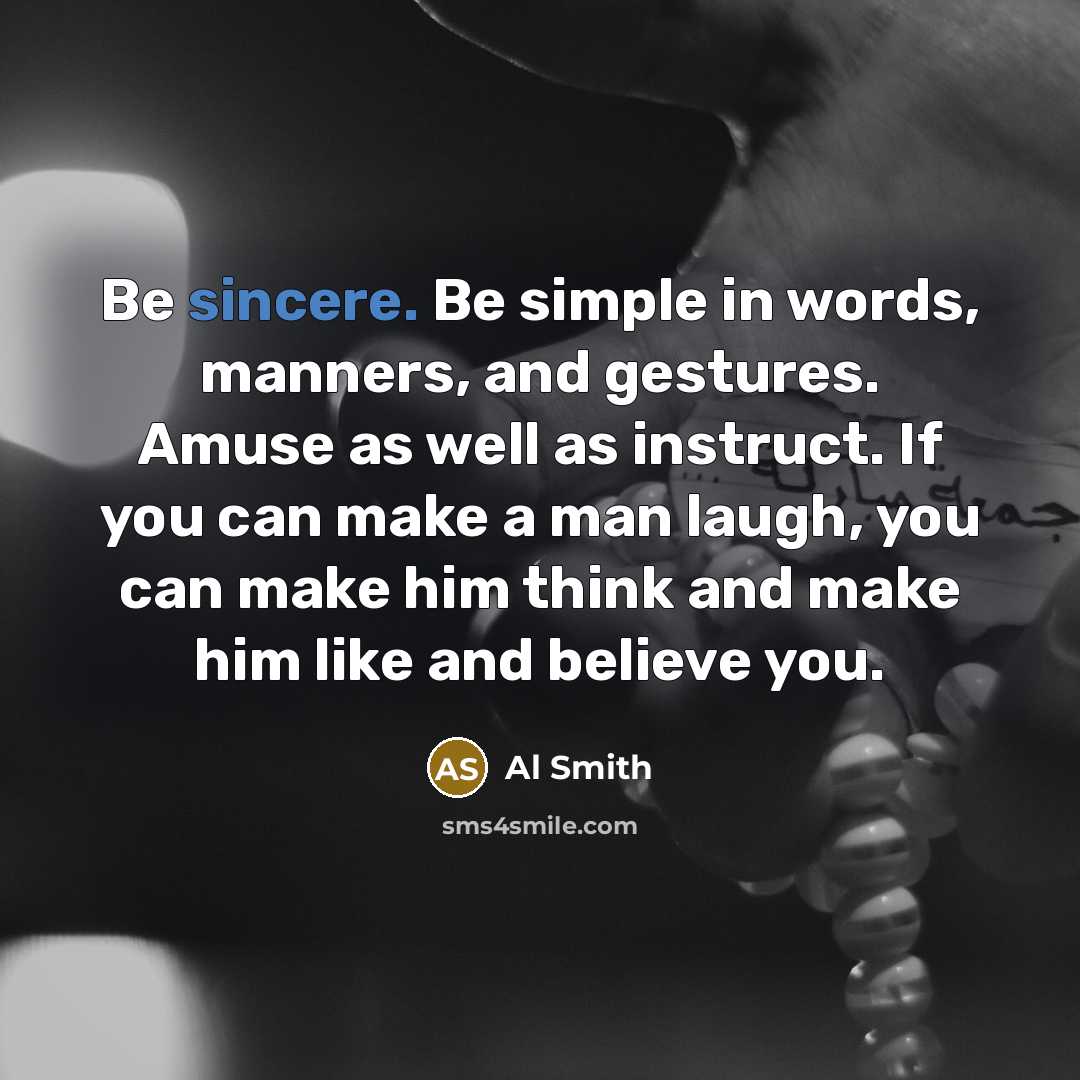 “Be sincere. Be simple in words, manners, and gestures. Amuse…” quote by Al Smith