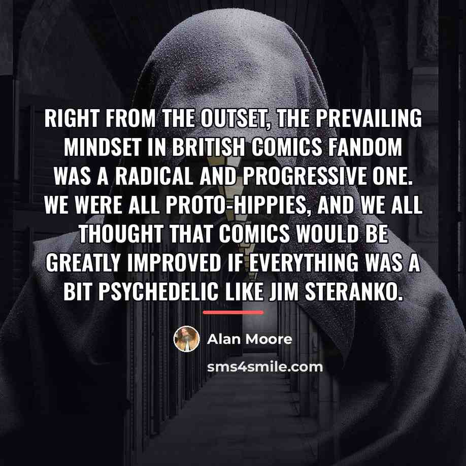 “Right from the outset, the prevailing mindset in British comics…” quote by Alan Moore