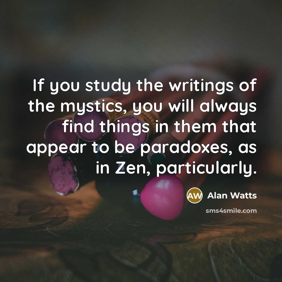 “If you study the writings of the mystics, you will…” quote by Alan Watts