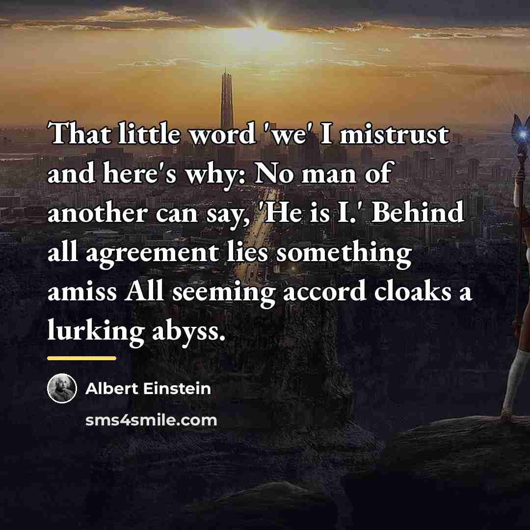 “That little word 'we' I mistrust and here's why: No…” quote by Albert Einstein