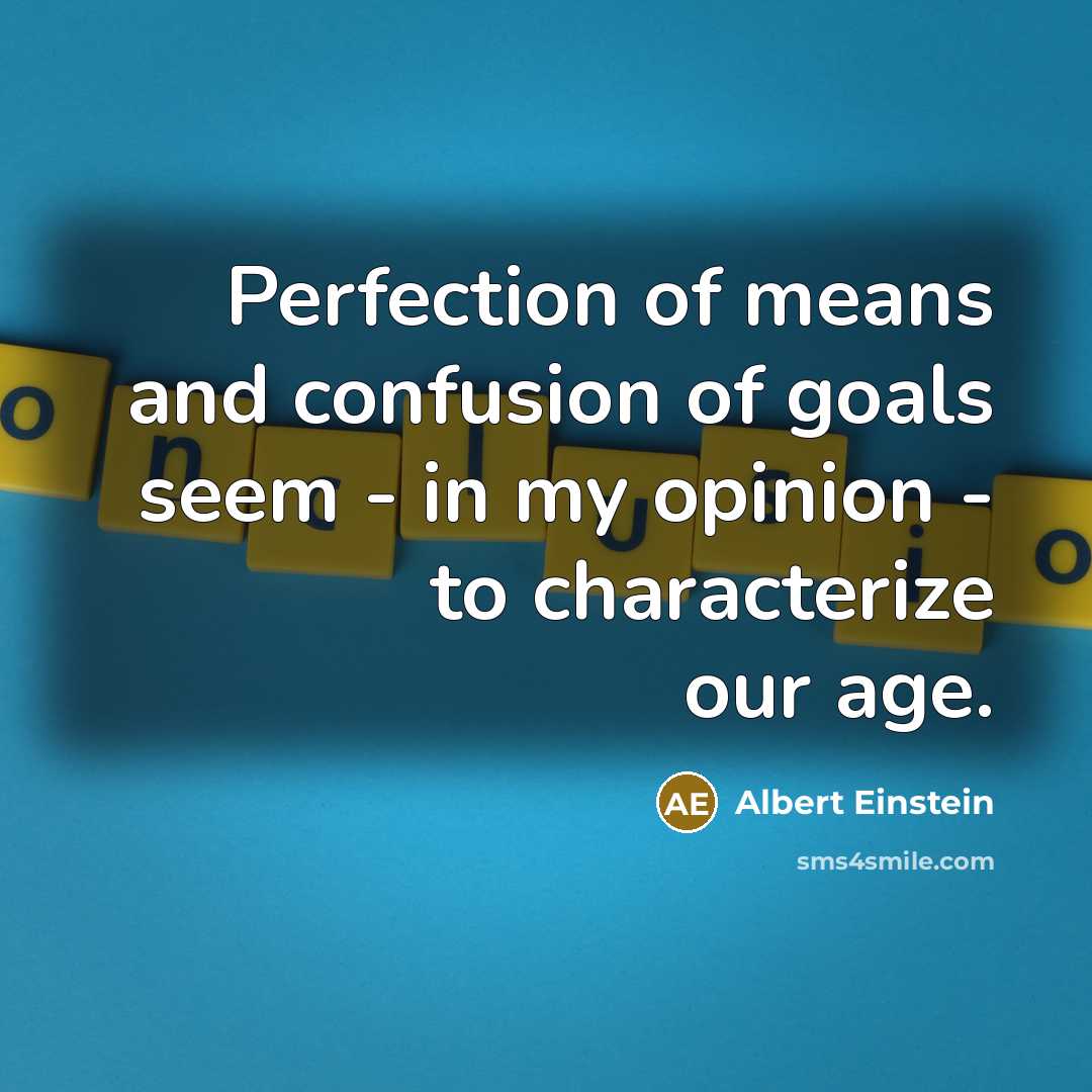 “Perfection of means and confusion of goals seem - in…” quote by Albert Einstein
