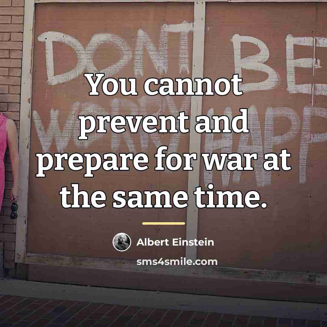 “You cannot prevent and prepare for war at the same…” quote by Albert Einstein