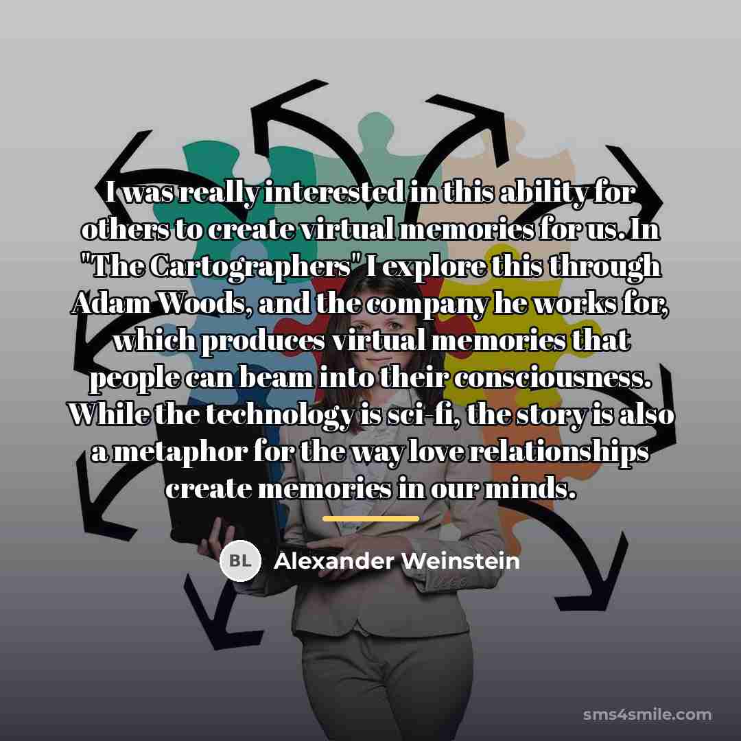 “I was really interested in this ability for others to…” quote by Alexander Weinstein