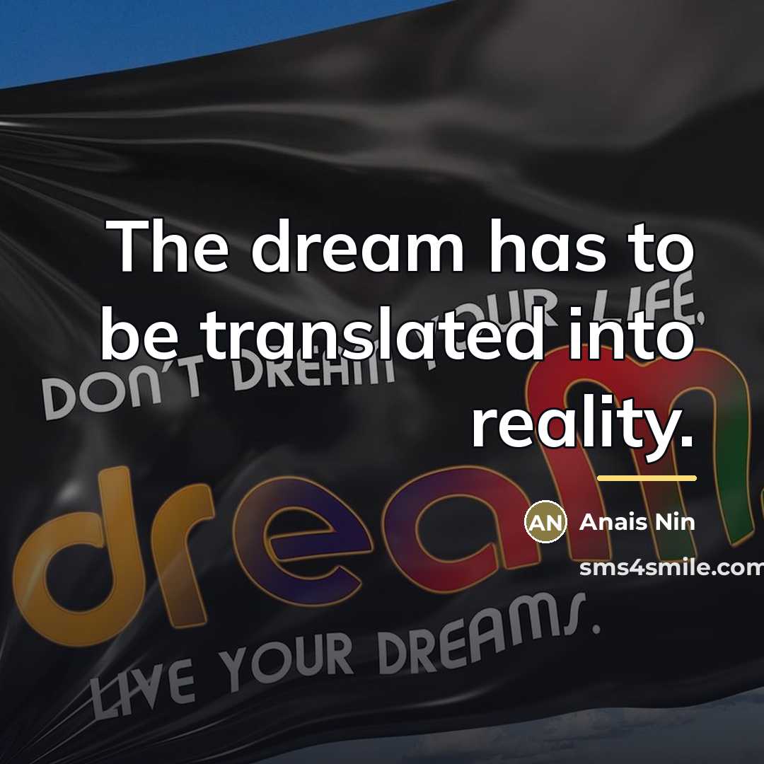 “The dream has to be translated into reality.…” quote by Anais Nin