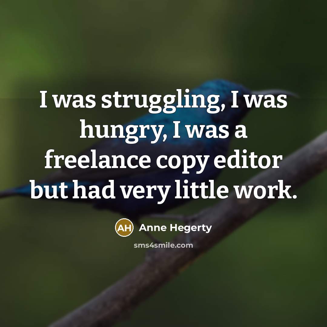 “I was struggling, I was hungry, I was a freelance…” quote by Anne Hegerty