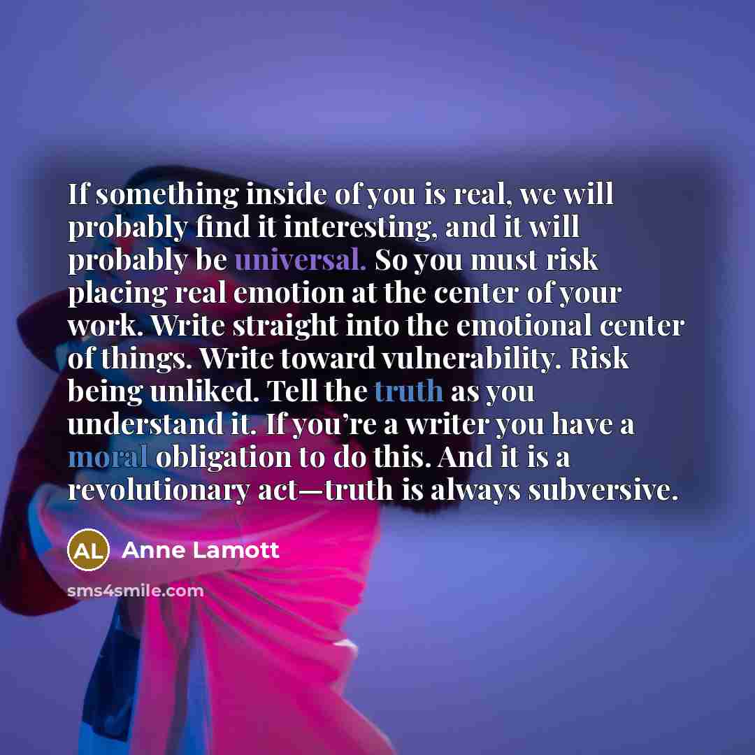 “If something inside of you is real, we will probably…” quote by Anne Lamott