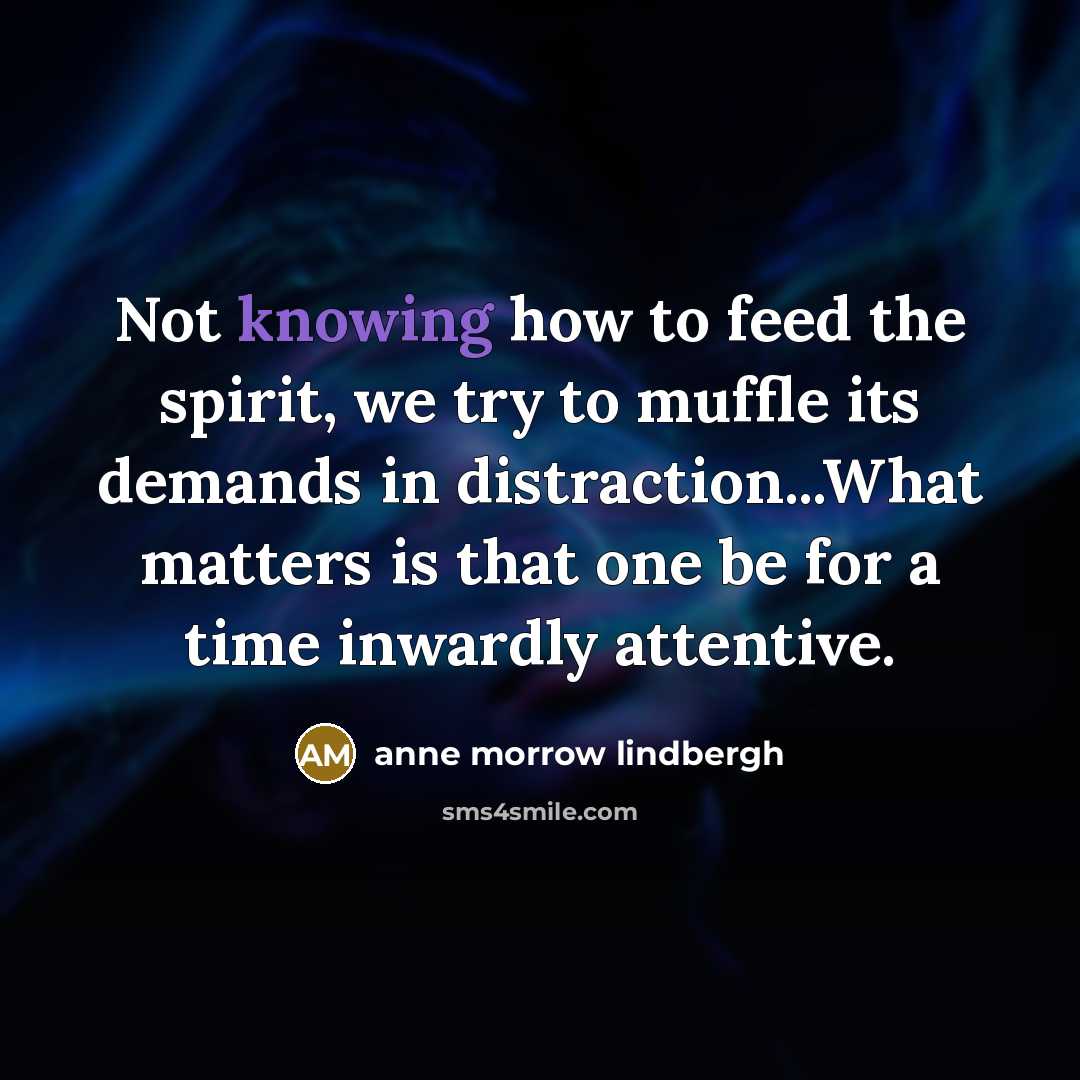 “Not knowing how to feed the spirit, we try to…” quote by Anne Morrow Lindbergh