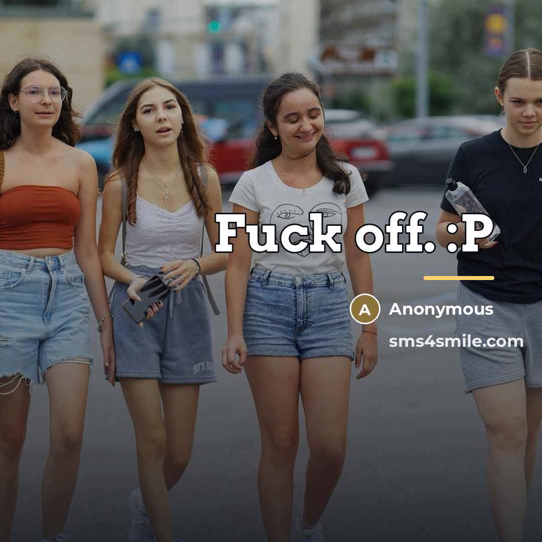 “Fuck off. :P…” quote by Anonymous