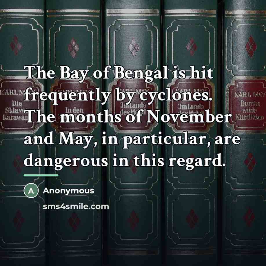 “The Bay of Bengal is hit frequently by cyclones. The…” quote by Anonymous