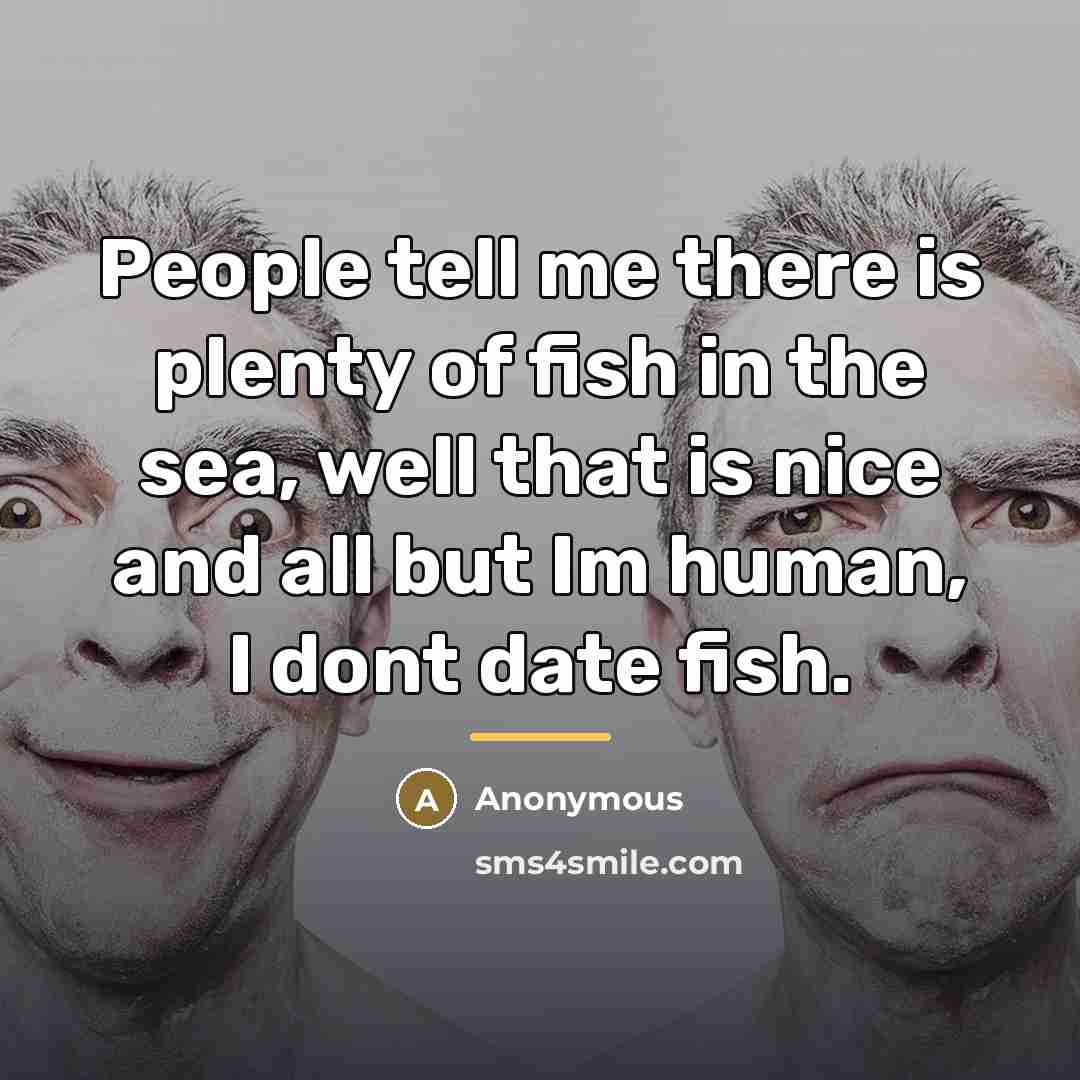 “People tell me there is plenty of fish in the…” quote by Anonymous