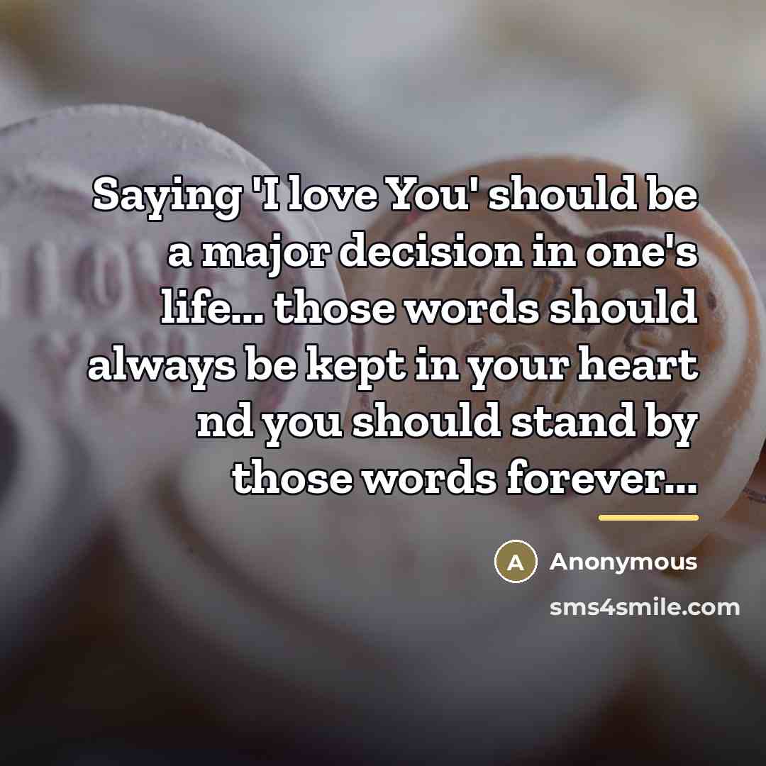 “Saying 'I love You' should be a major decision in…” quote by Anonymous