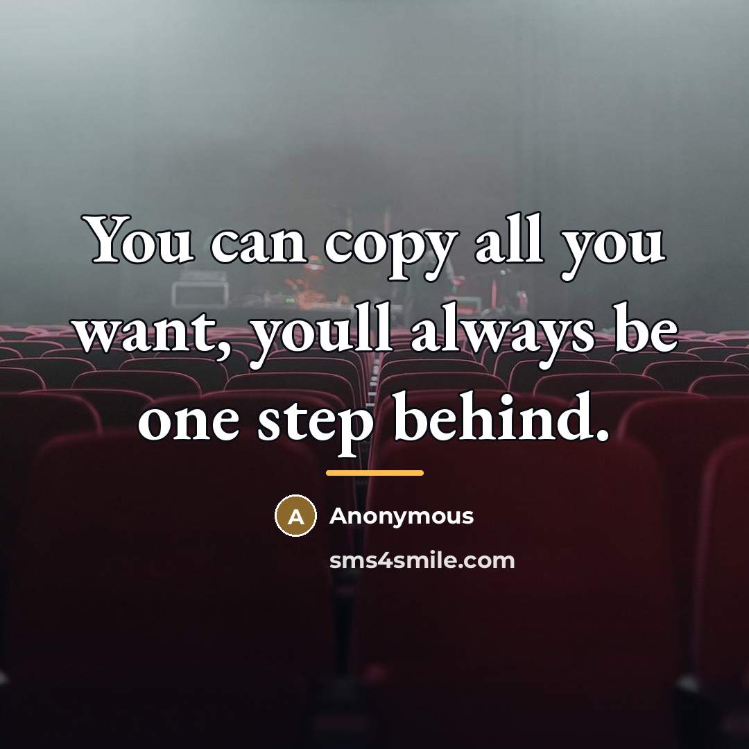 “You can copy all you want, youll always be one…” quote by Anonymous