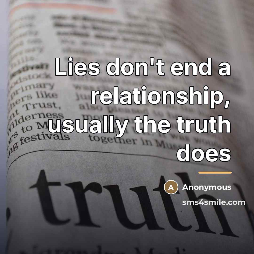 “Lies don't end a relationship, usually the truth does…” quote by Anonymous