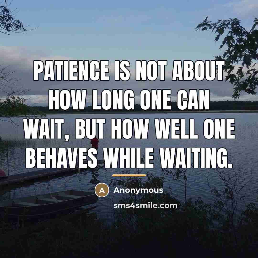 “PATIENCE is not about How long one can Wait, but…” quote by Anonymous