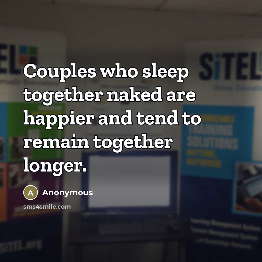 “Couples who sleep together naked are happier and tend to…” quote by Anonymous