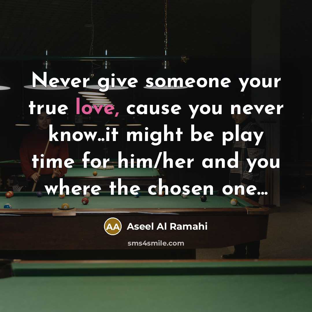 “Never give someone your true love, cause you never know..it…” quote by Aseel Al Ramahi