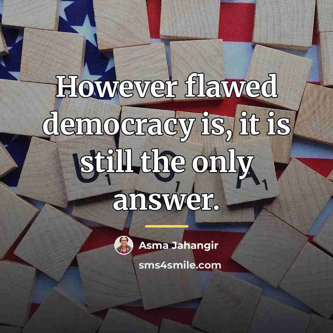 “However flawed democracy is, it is still the only answer.…” quote by Asma Jahangir
