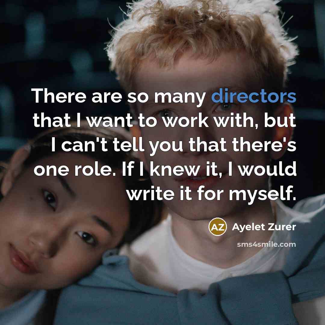 “There are so many directors that I want to work…” quote by Ayelet Zurer