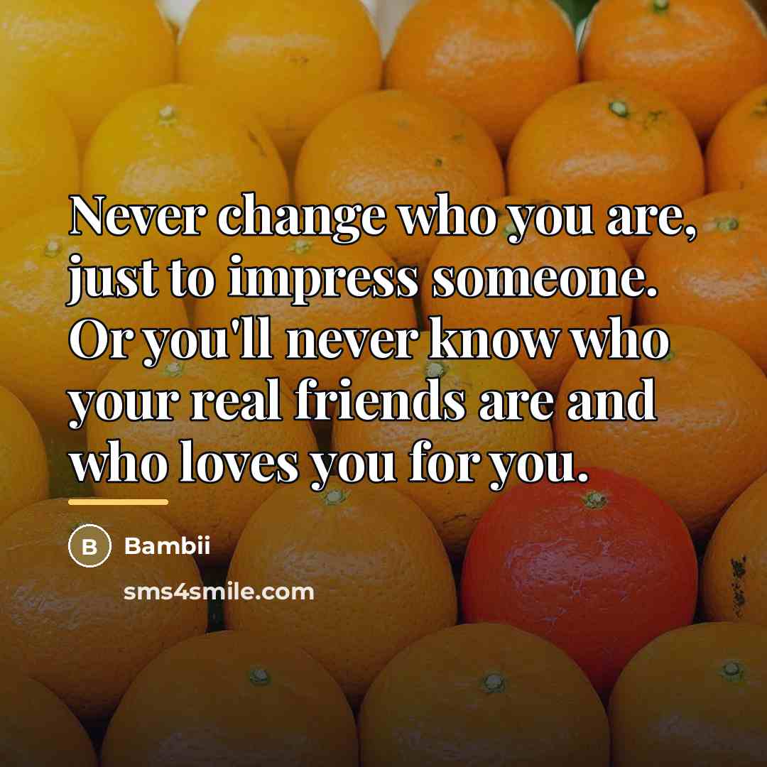 “Never change who you are, just to impress someone. Or…” quote by Bambii
