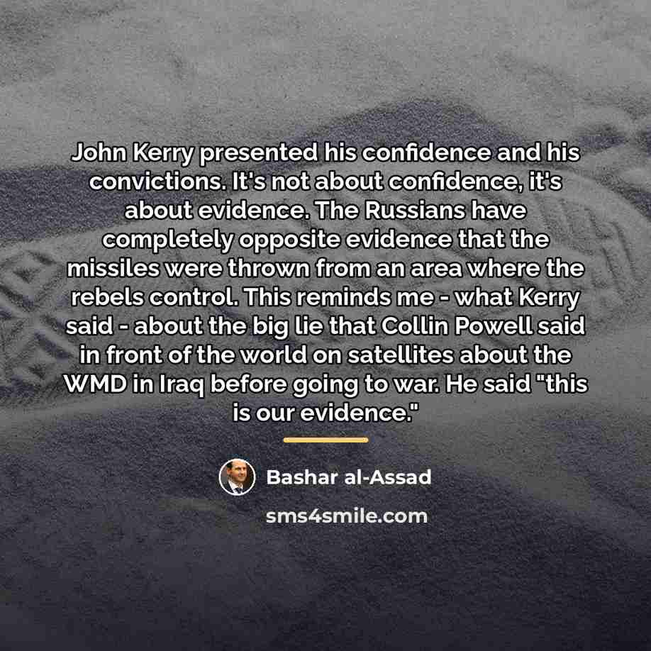 “John Kerry presented his confidence and his convictions. It's not…” quote by Bashar al-Assad