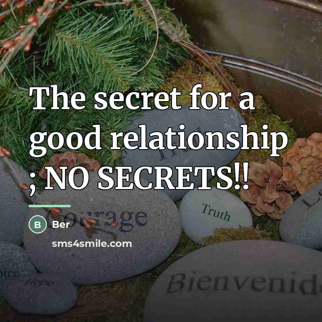 “The secret for a good relationship ; NO SECRETS!!…” quote by Anonymous