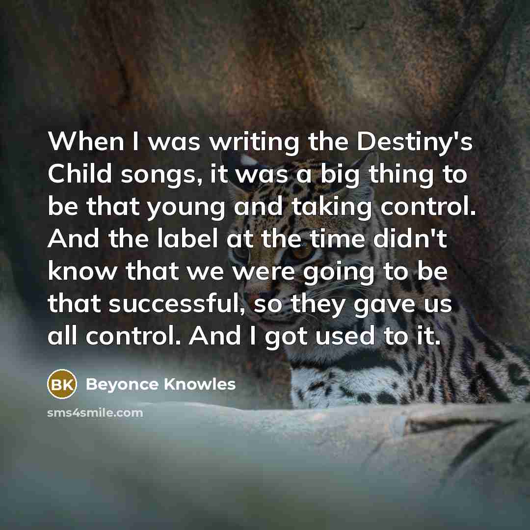 “When I was writing the Destiny's Child songs, it was…” quote by Beyonce Knowles