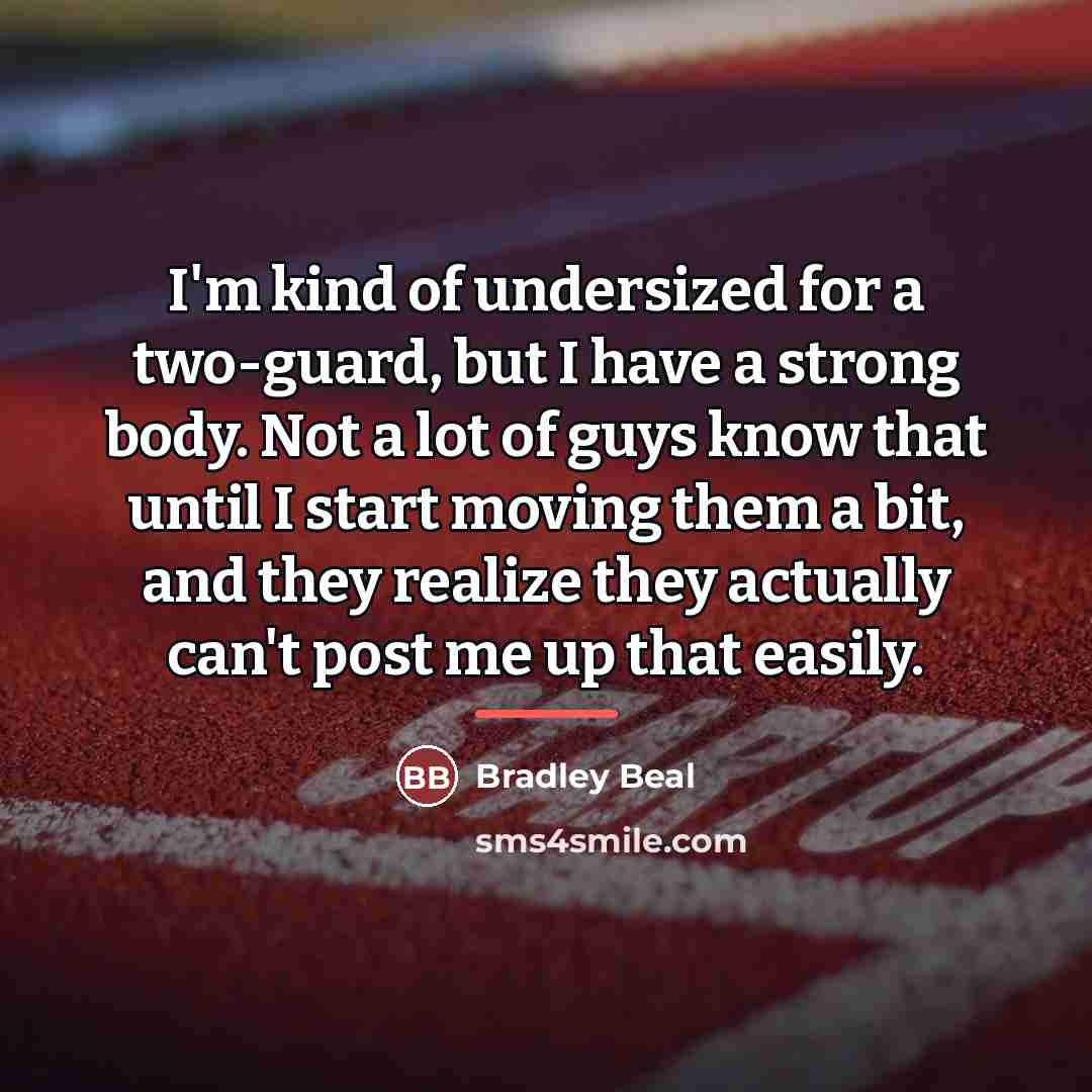 “I'm kind of undersized for a two-guard, but I have…” quote by Bradley Beal