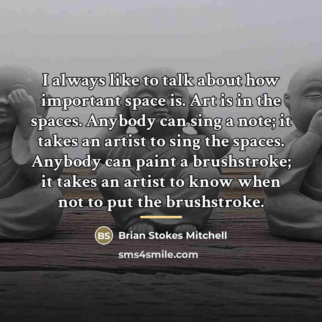 “I always like to talk about how important space is.…” quote by Brian Stokes Mitchell