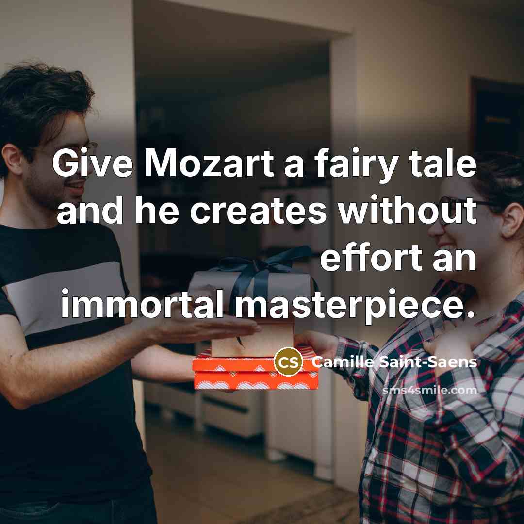 “Give Mozart a fairy tale and he creates without effort…” quote by Camille Saint-Saens