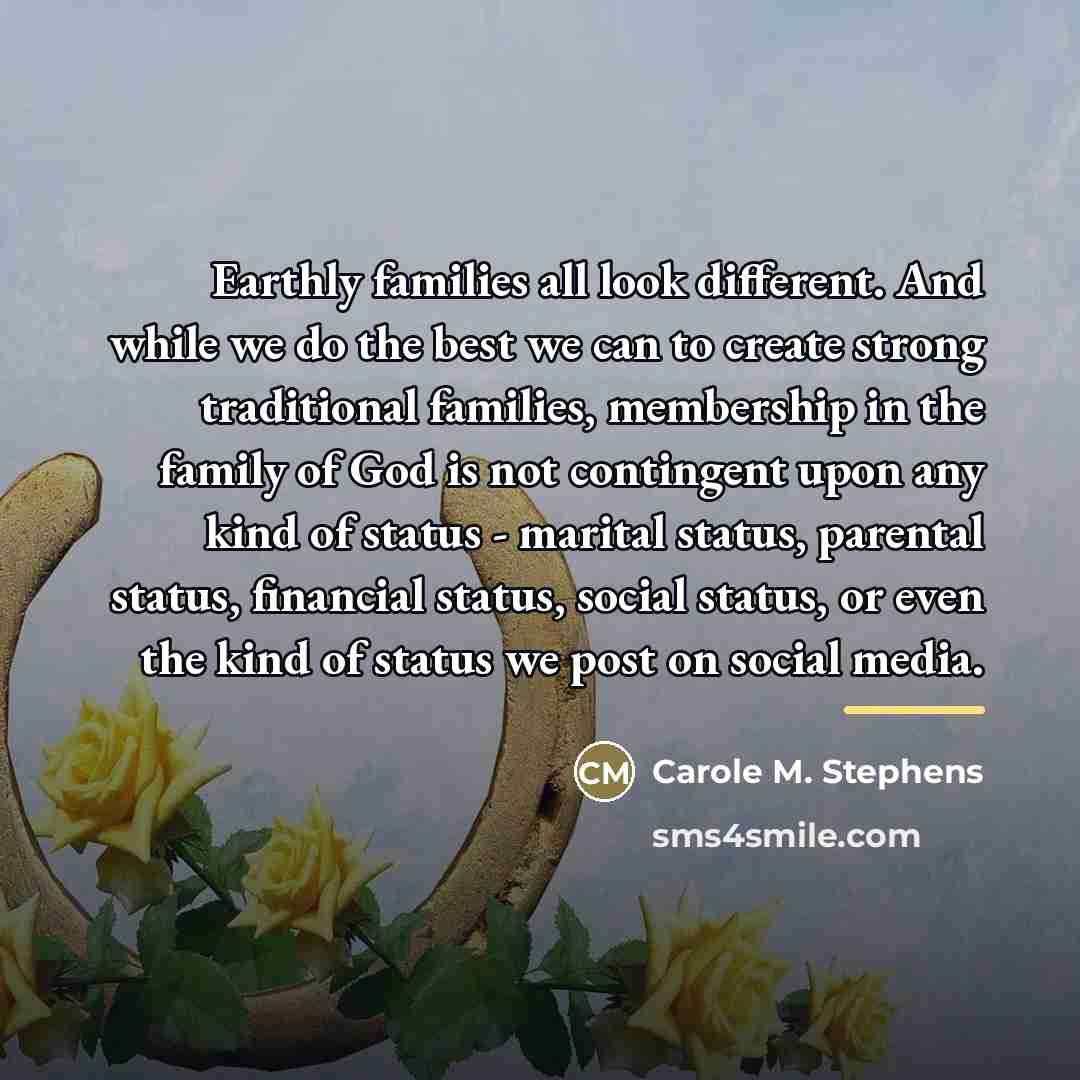 “Earthly families all look different. And while we do the…” quote by Carole M. Stephens