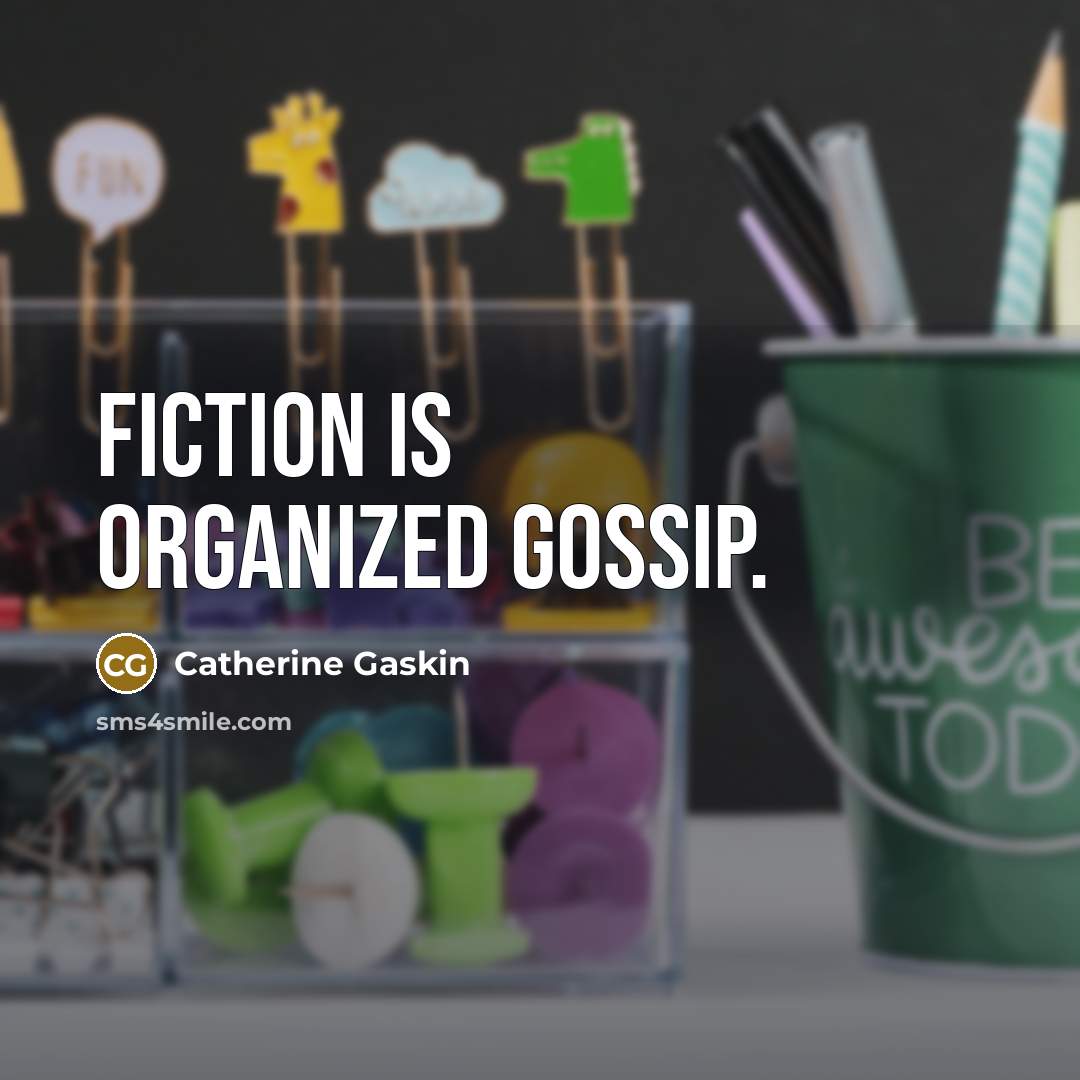“Fiction is organized gossip.…” quote by Catherine Gaskin