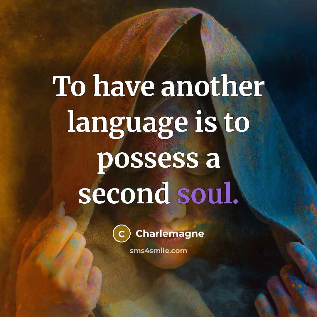 “To have another language is to possess a second soul.…” quote by Charlemagne
