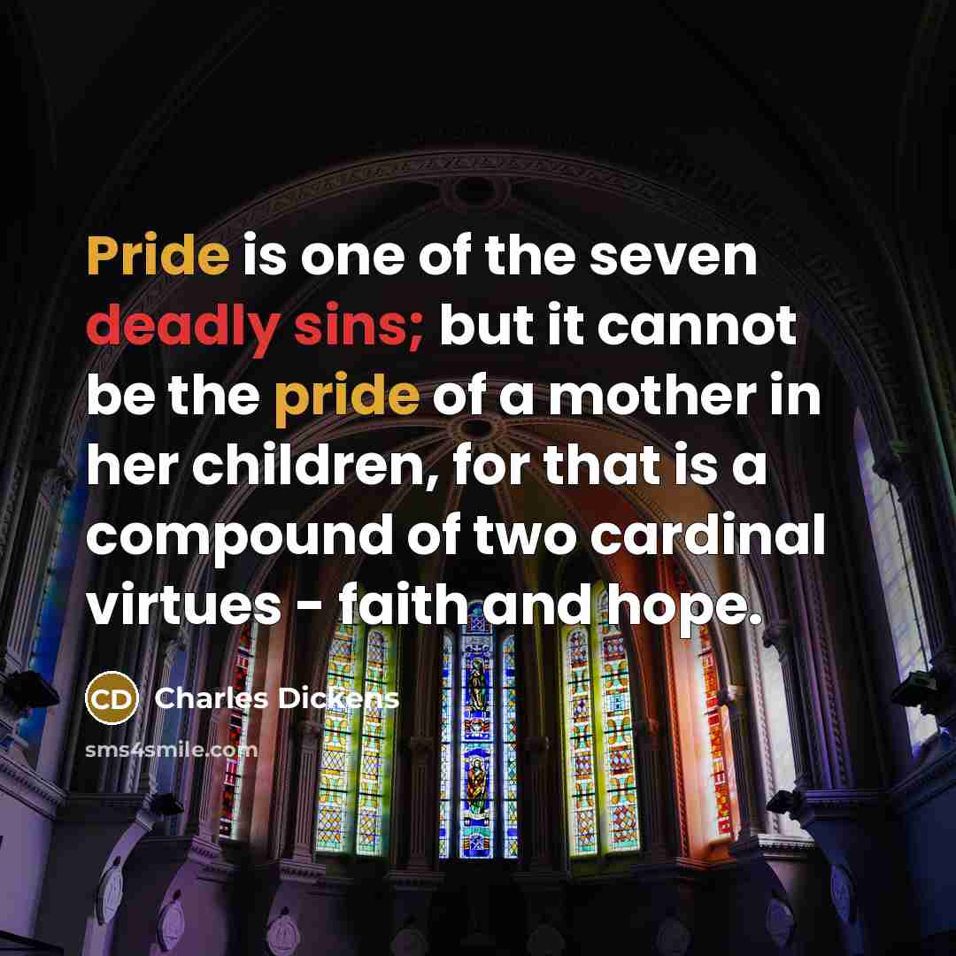 “Pride is one of the seven deadly sins; but it…” quote by Charles Dickens