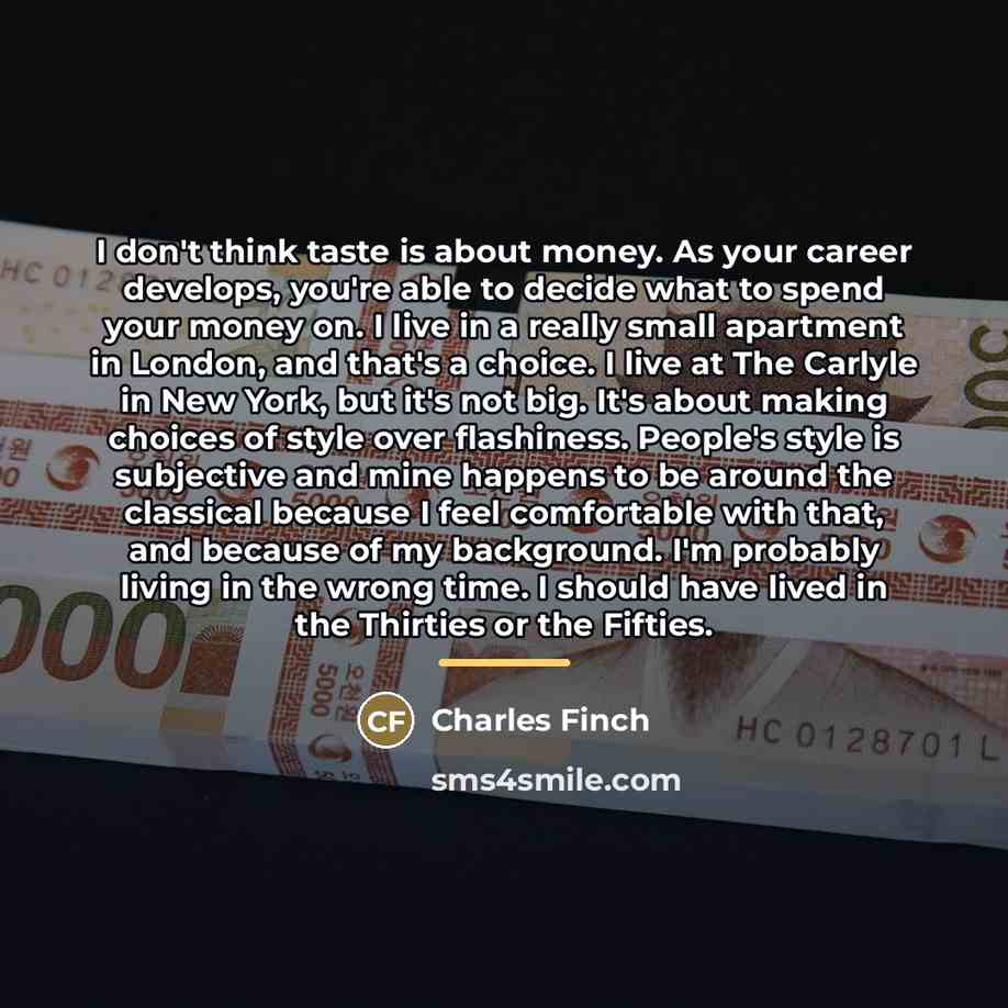 “I don't think taste is about money. As your career…” quote by Charles Finch