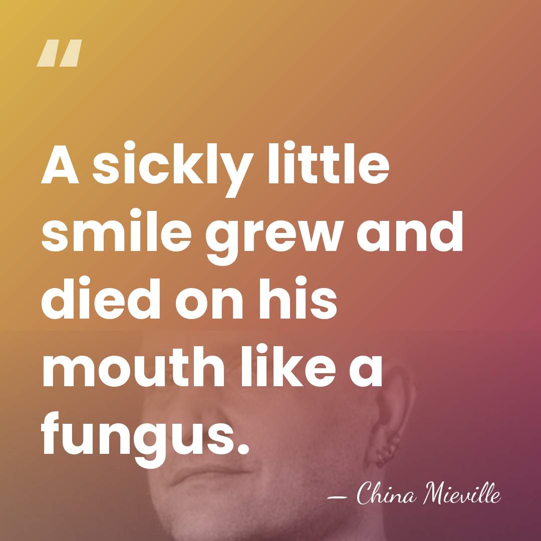 A sickly little smile grew and died on his mouth like a&hellip; - China Mieville