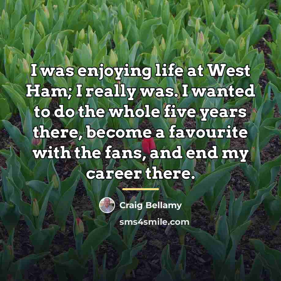 “I was enjoying life at West Ham; I really was.…” quote by Craig Bellamy