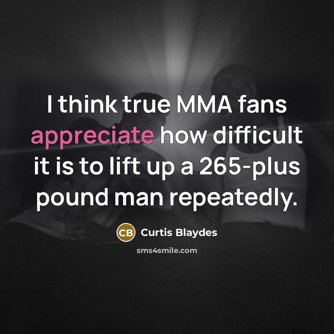 “I think true MMA fans appreciate how difficult it is…” quote by Curtis Blaydes