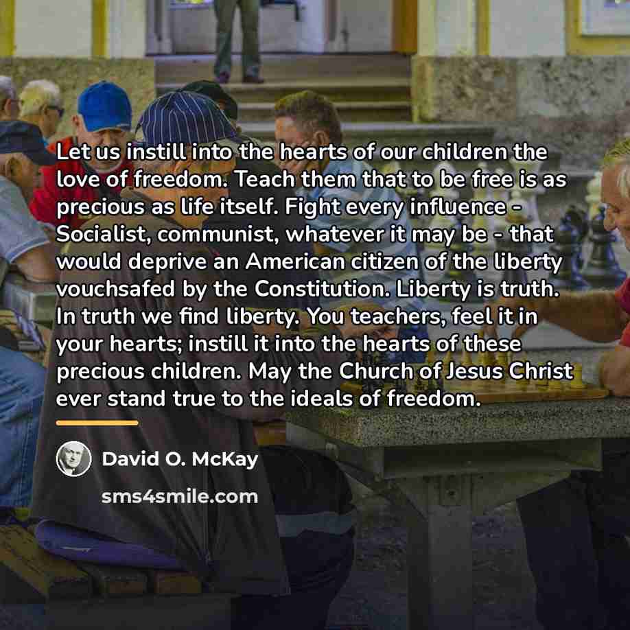 “Let us instill into the hearts of our children the…” quote by David O. McKay