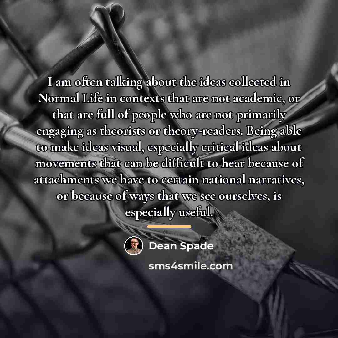 “I am often talking about the ideas collected in Normal…” quote by Dean Spade