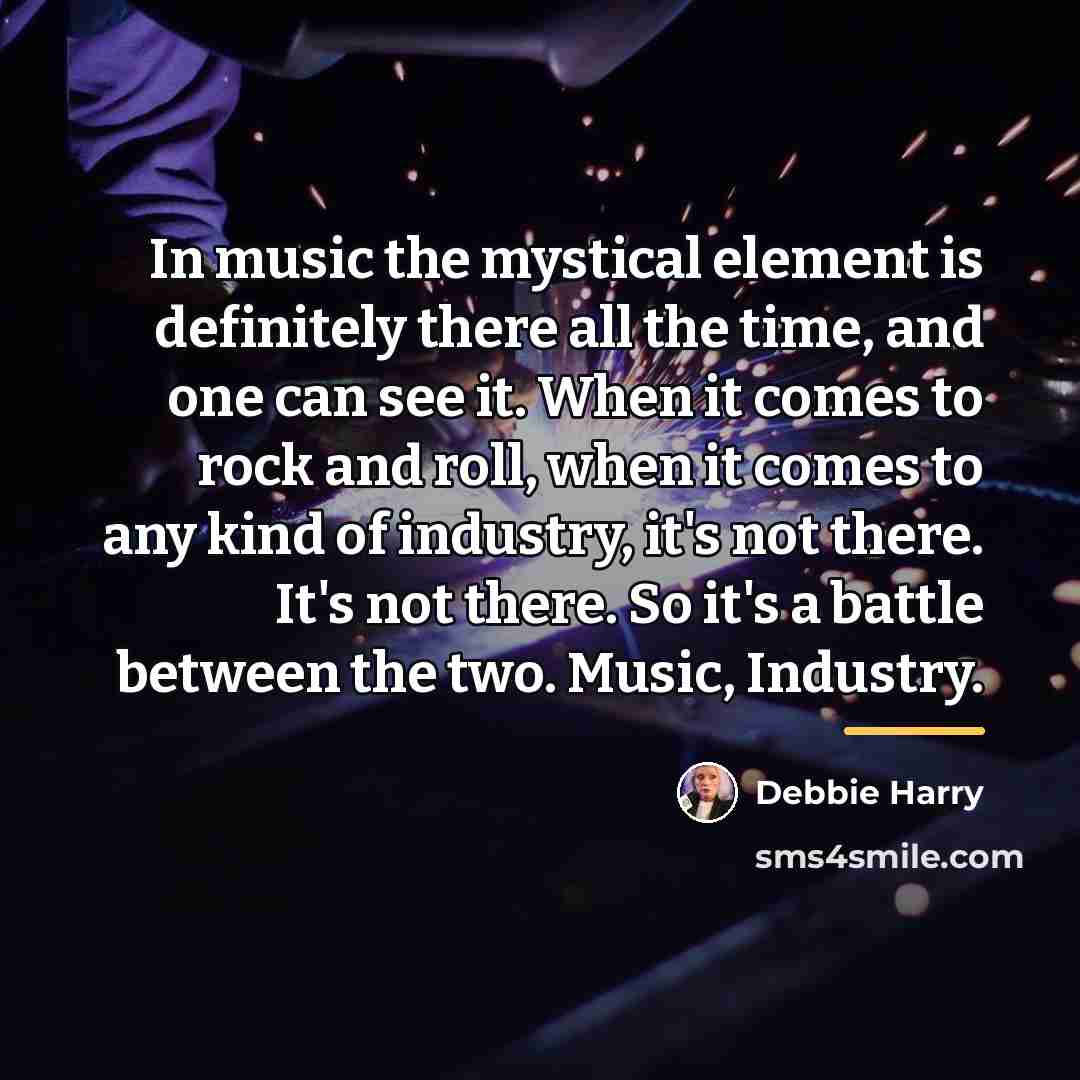 “In music the mystical element is definitely there all the…” quote by Debbie Harry