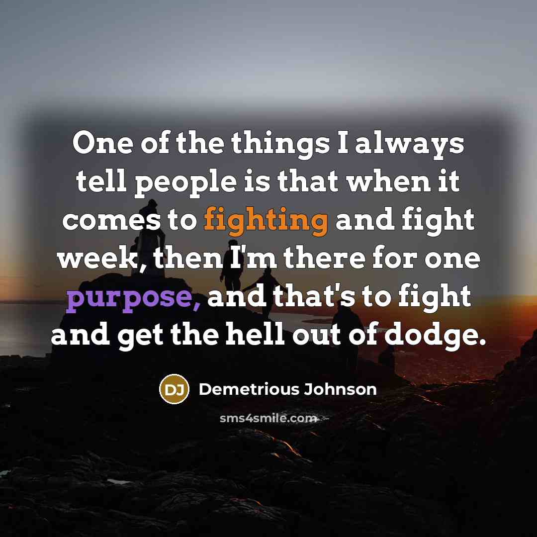 “One of the things I always tell people is that…” quote by Demetrious Johnson